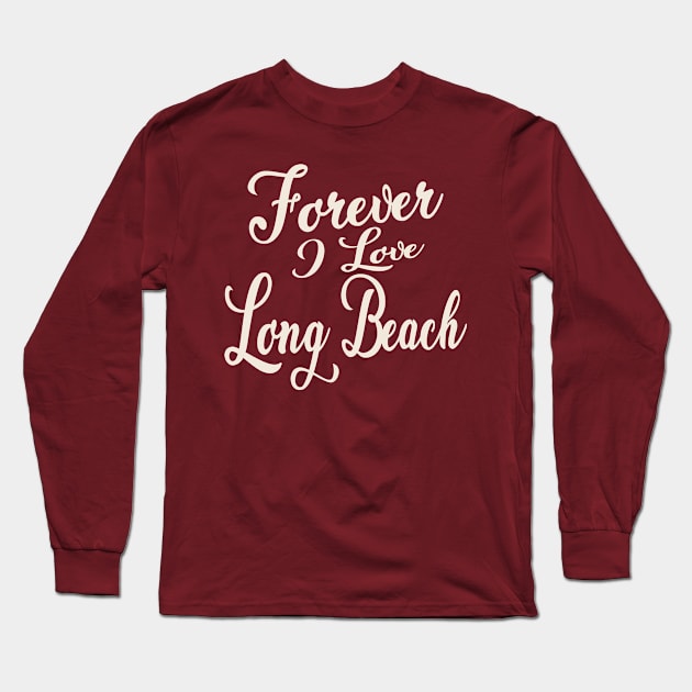 Forever i love Long Beach Long Sleeve T-Shirt by unremarkable